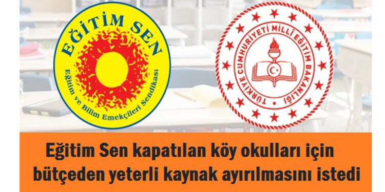 Eğitim Sen: “Kapatılan köy okulları için bütçeden yeterli kaynak ayrılmalıdır”