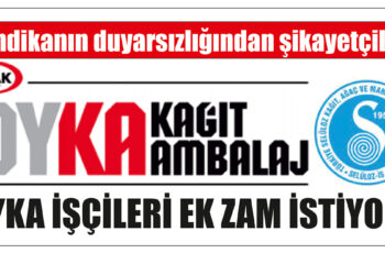 OYKA İŞÇİLERİ EK ZAM İSTİYOR!